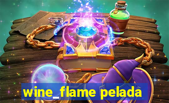 wine_flame pelada